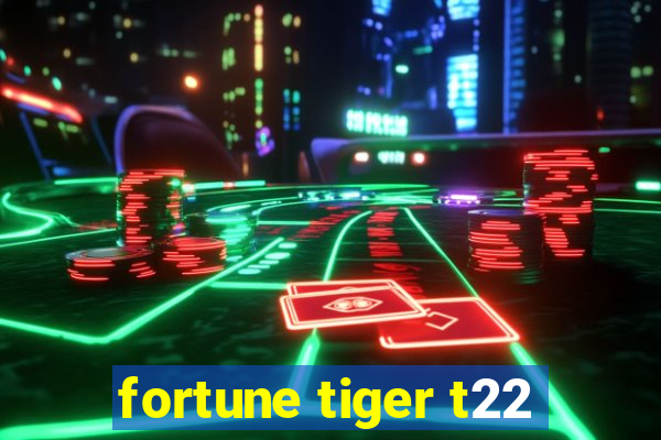 fortune tiger t22